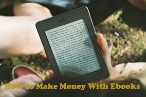 How To Make Money With Ebooks