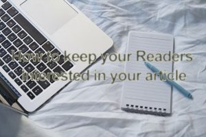 How to keep Readers interested in your article