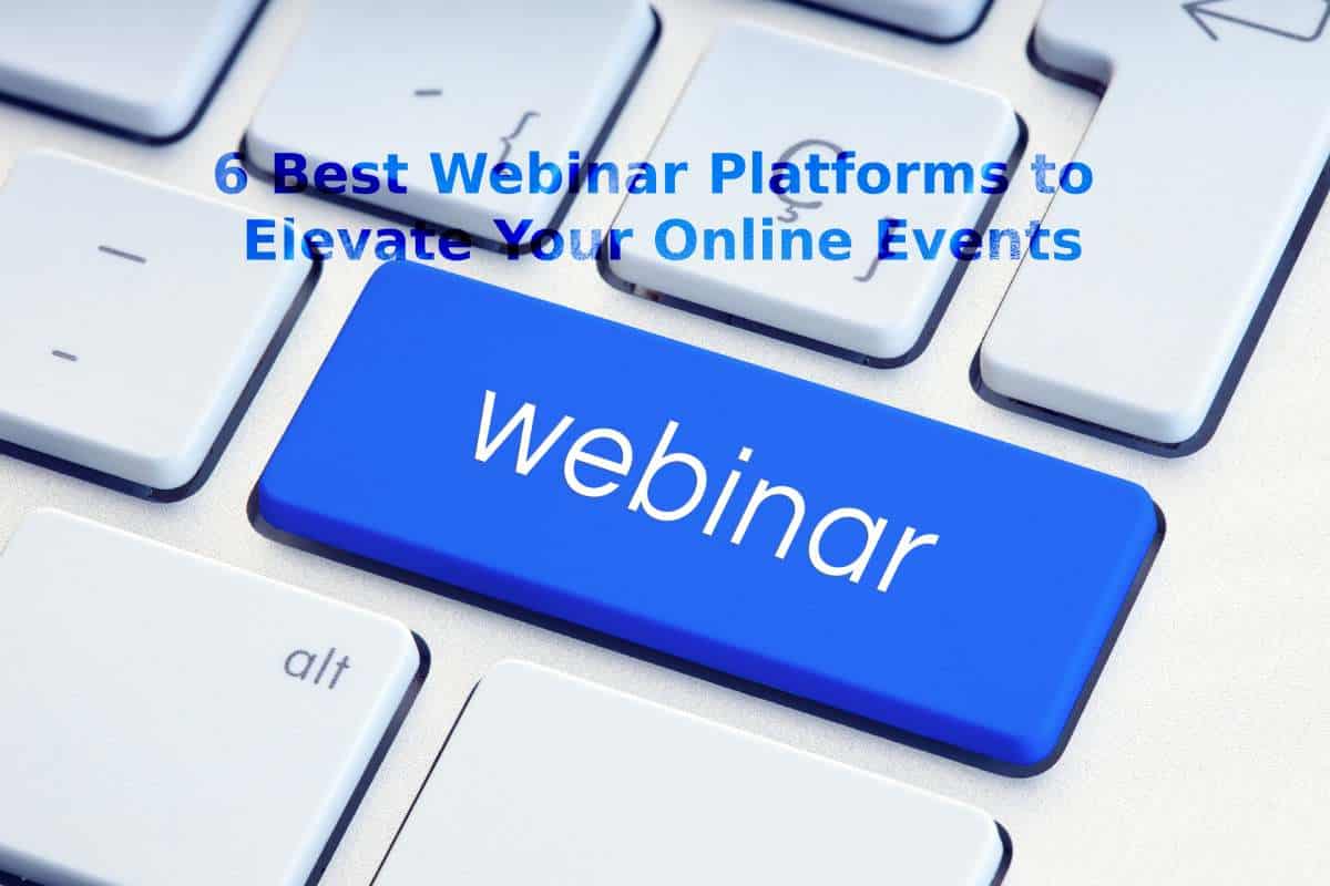 6 Best Webinar Platforms to Elevate Your Online Events